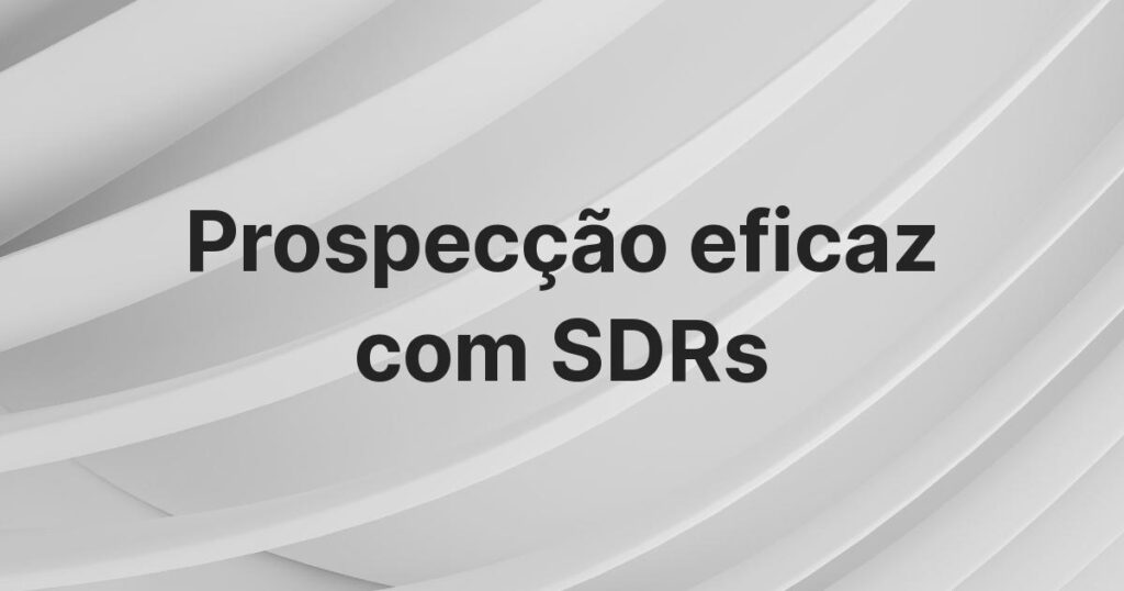 Otimizando Sua Operação com SDR: da contratação à passagem de bastão